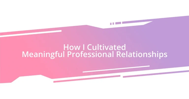 How I Cultivated Meaningful Professional Relationships