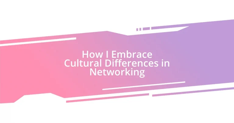 How I Embrace Cultural Differences in Networking